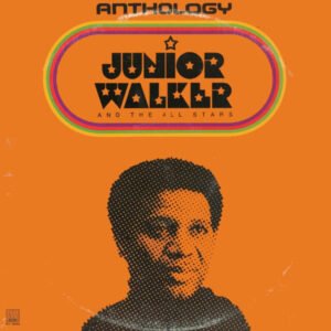 Junior Walker And The All Stars* - Anthology