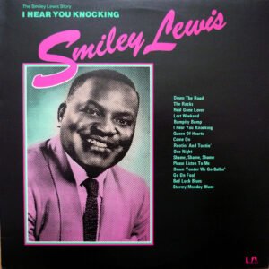 Smiley Lewis - The Smiley Lewis Story: I Hear You Knocking