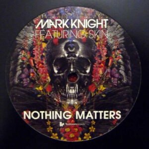 Mark Knight Featuring Skin - Nothing Matters