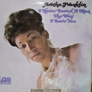 Aretha Franklin - I Never Loved A Man The Way I Love You
