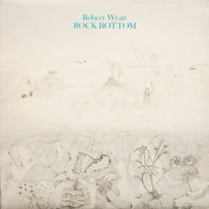 Robert Wyatt - Rock Bottom