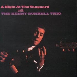 The Kenny Burrell Trio - A Night At The Vanguard